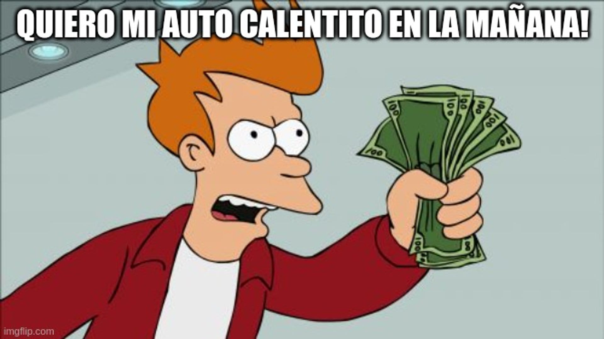 Meme de Fry, personaje de Futurama, sosteniendo dinero en la mano con expresión decidida y la frase 'QUIERO MI AUTO CALENTITO EN LA MAÑANA!' en la parte superior.