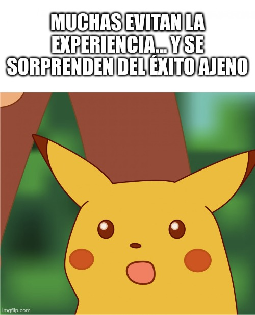 Imagen del meme de Pikachu sorprendido con el texto: 'Muchas evitan la experiencia... y se sorprenden del éxito ajeno'.